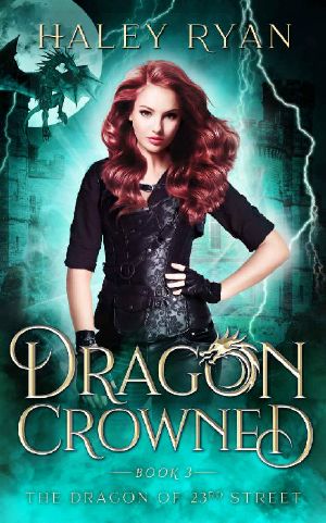 [The Dragon of 23rd Street 03] • Dragon Crowned (The Dragon of 23rd Street)